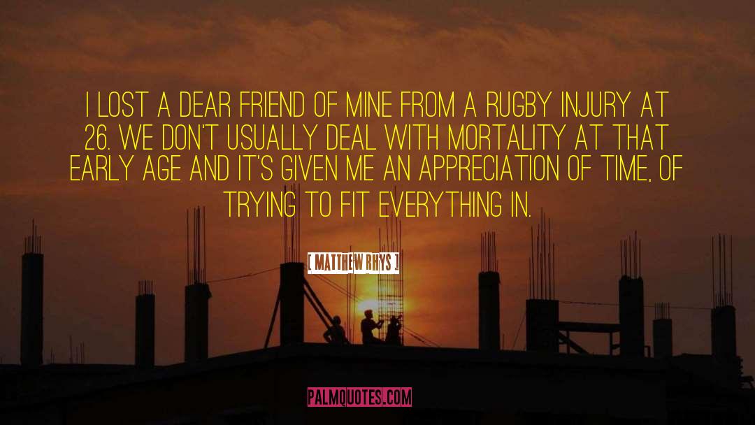 Matthew Rhys Quotes: I lost a dear friend