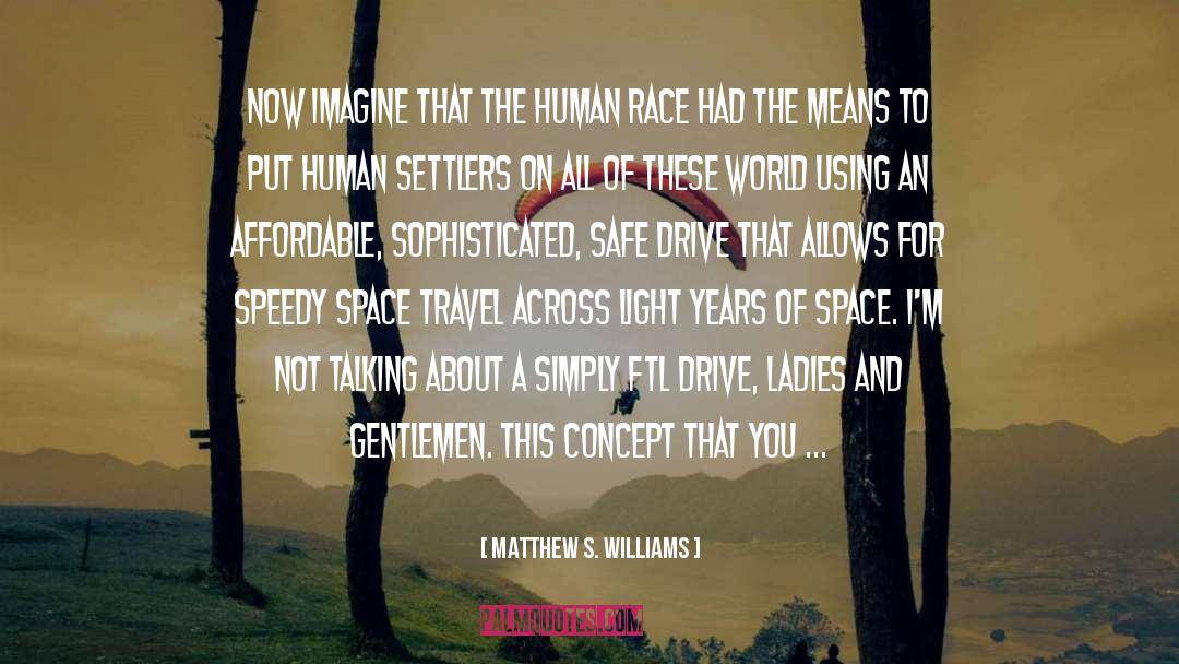 Matthew S. Williams Quotes: Now imagine that the human