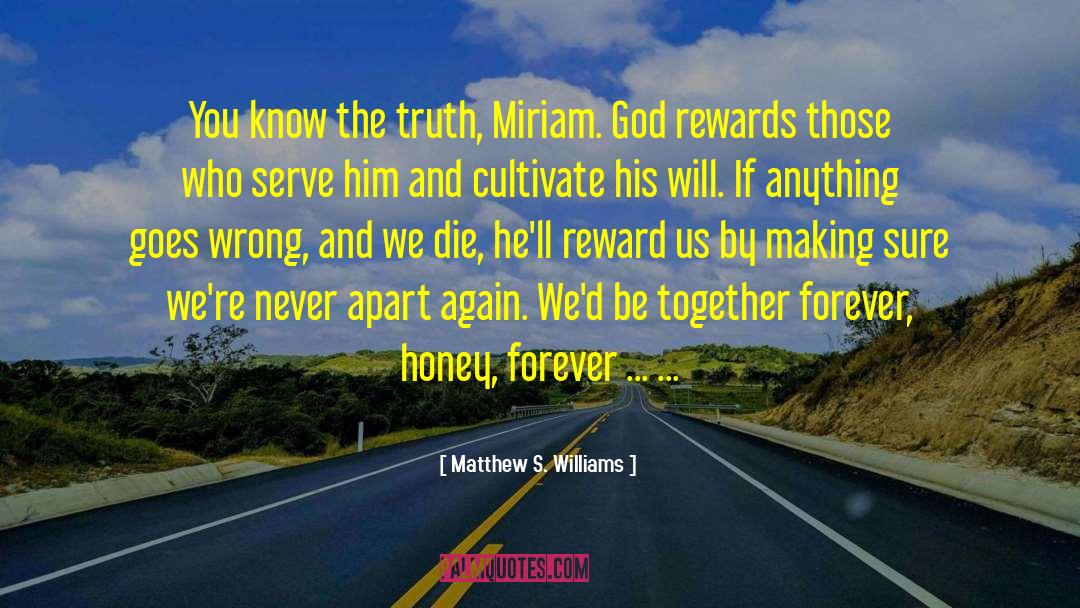 Matthew S. Williams Quotes: You know the truth, Miriam.