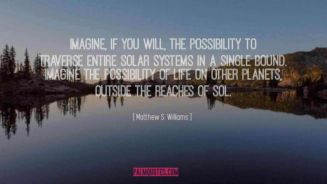 Matthew S. Williams Quotes: Imagine, if you will, the
