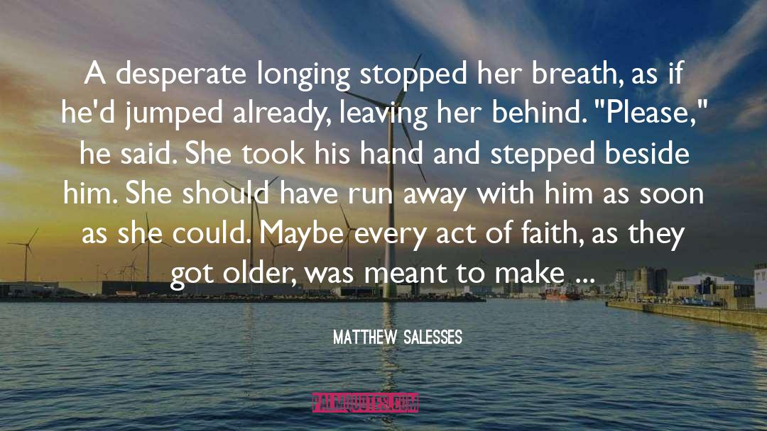 Matthew Salesses Quotes: A desperate longing stopped her
