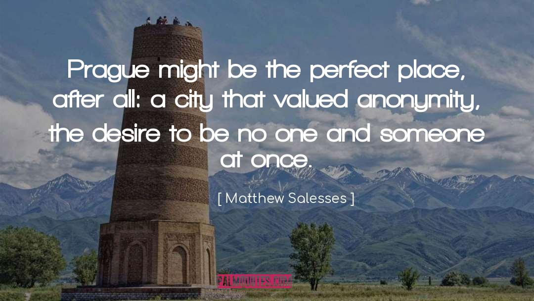 Matthew Salesses Quotes: Prague might be the perfect