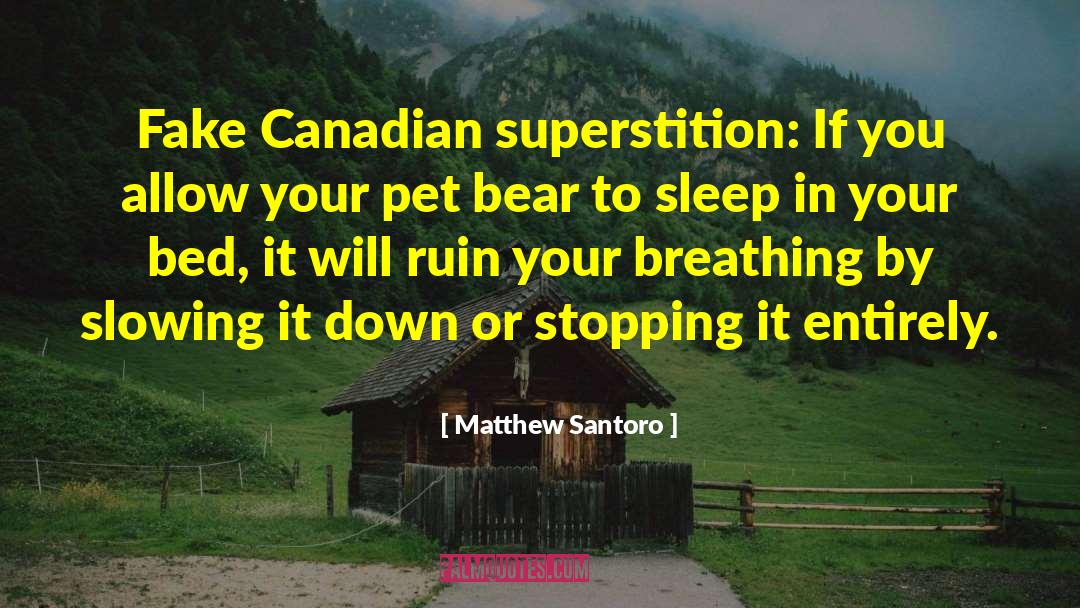 Matthew Santoro Quotes: Fake Canadian superstition: If you