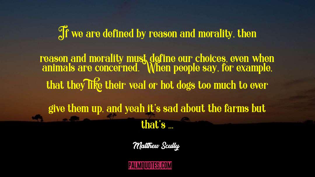 Matthew Scully Quotes: If we are defined by