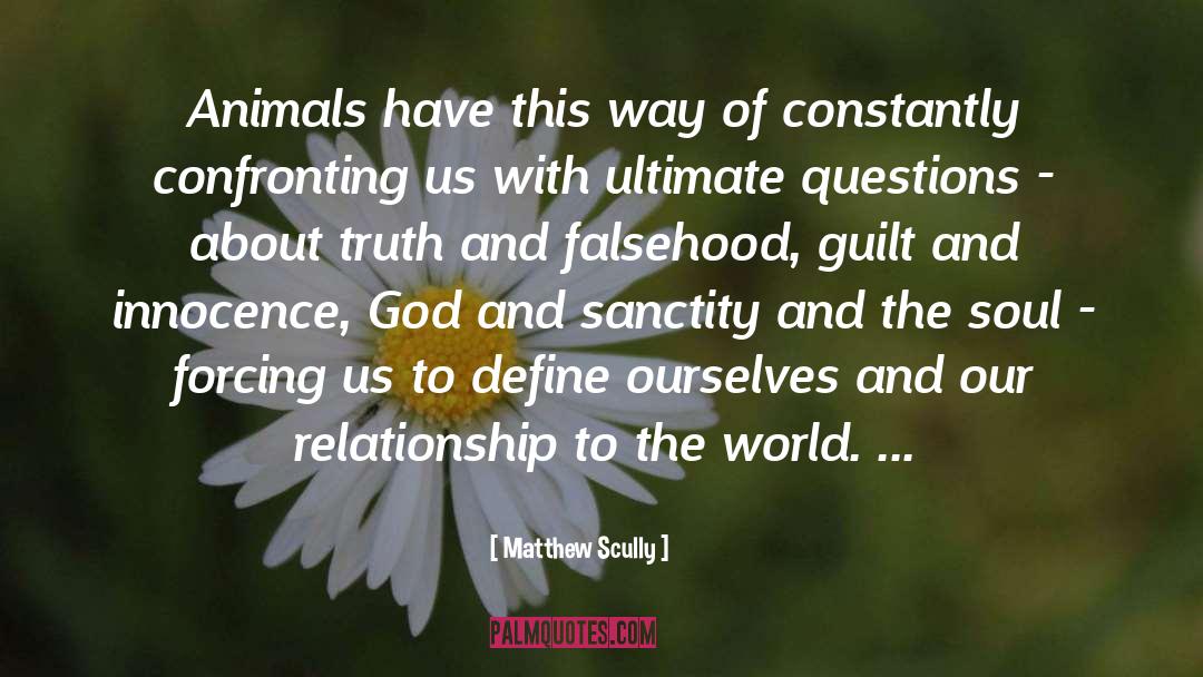 Matthew Scully Quotes: Animals have this way of