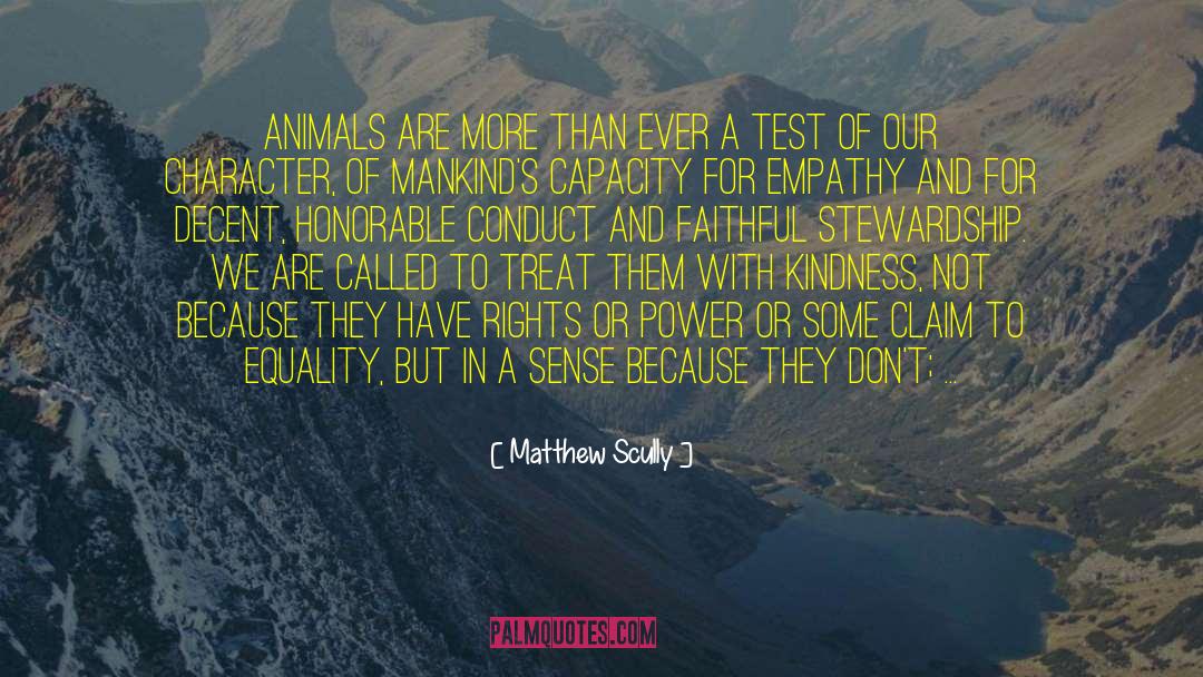 Matthew Scully Quotes: Animals are more than ever