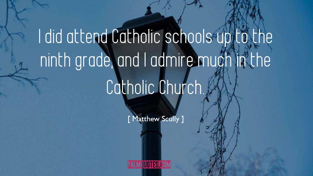 Matthew Scully Quotes: I did attend Catholic schools