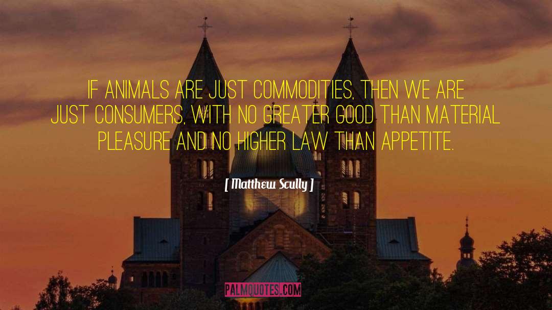 Matthew Scully Quotes: If animals are just commodities,