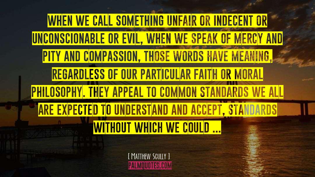 Matthew Scully Quotes: When we call something unfair