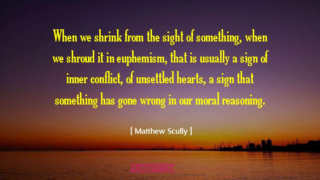 Matthew Scully Quotes: When we shrink from the