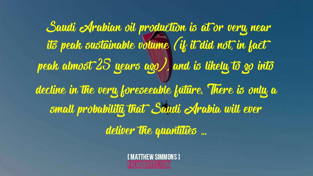 Matthew Simmons Quotes: Saudi Arabian oil production is