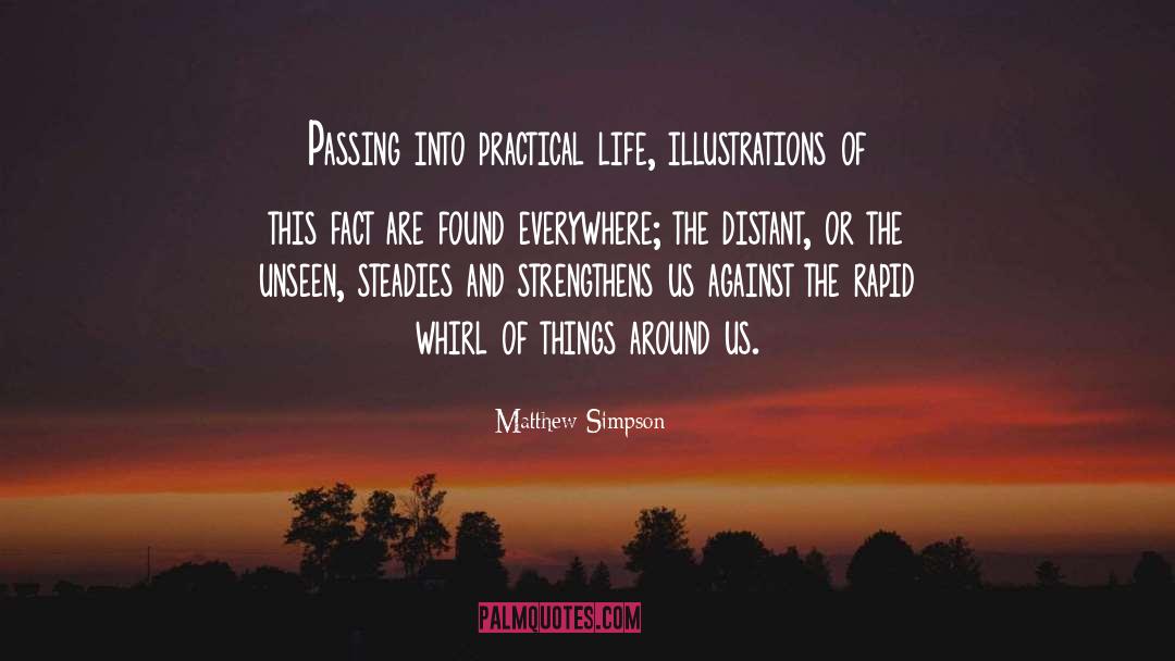 Matthew Simpson Quotes: Passing into practical life, illustrations