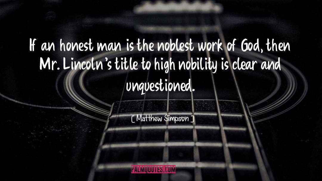 Matthew Simpson Quotes: If an honest man is