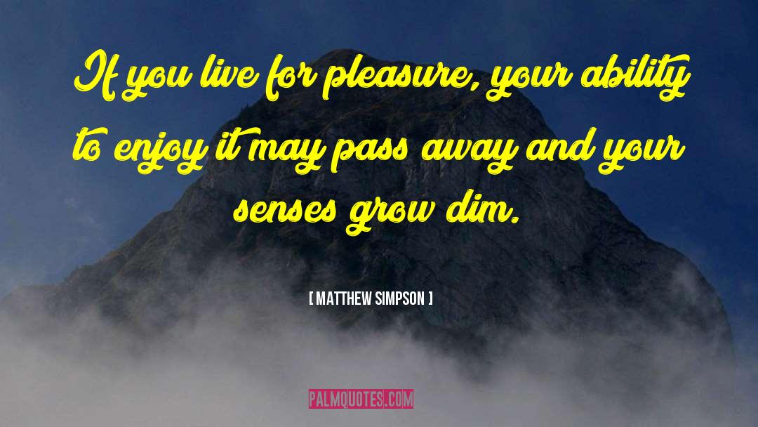 Matthew Simpson Quotes: If you live for pleasure,