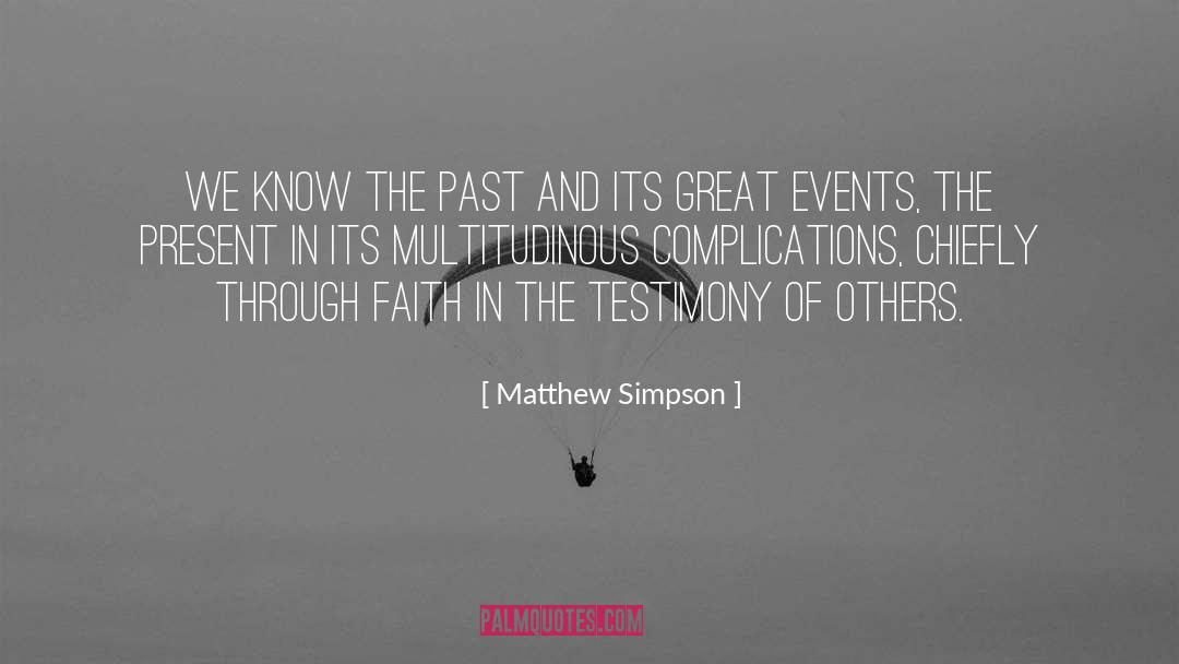 Matthew Simpson Quotes: We know the past and