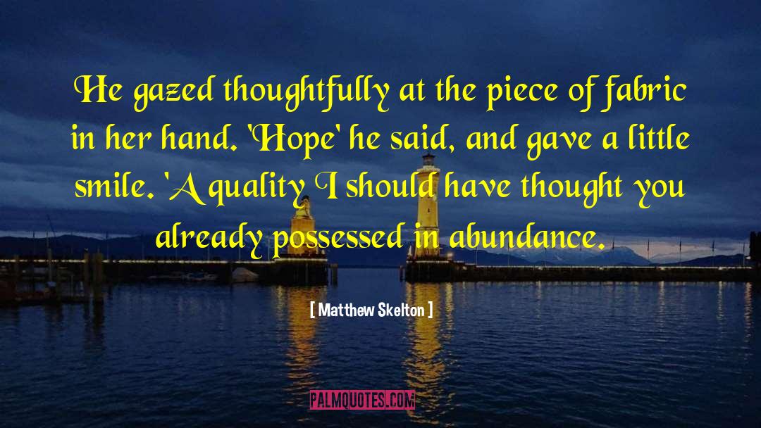 Matthew Skelton Quotes: He gazed thoughtfully at the