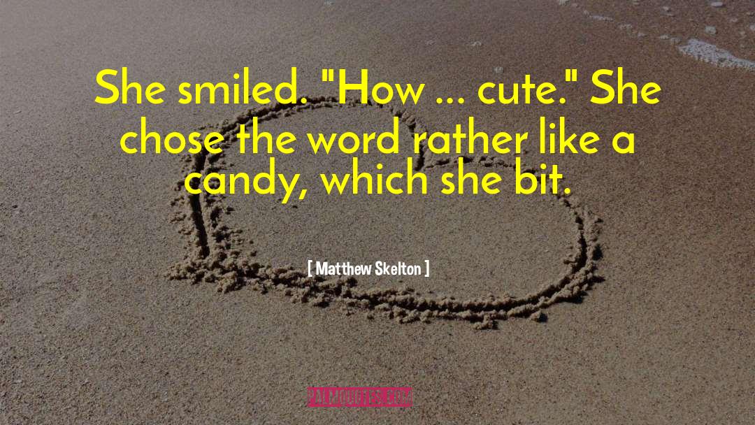 Matthew Skelton Quotes: She smiled. 