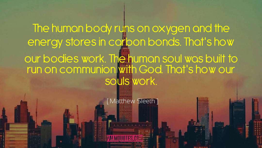 Matthew Sleeth Quotes: The human body runs on