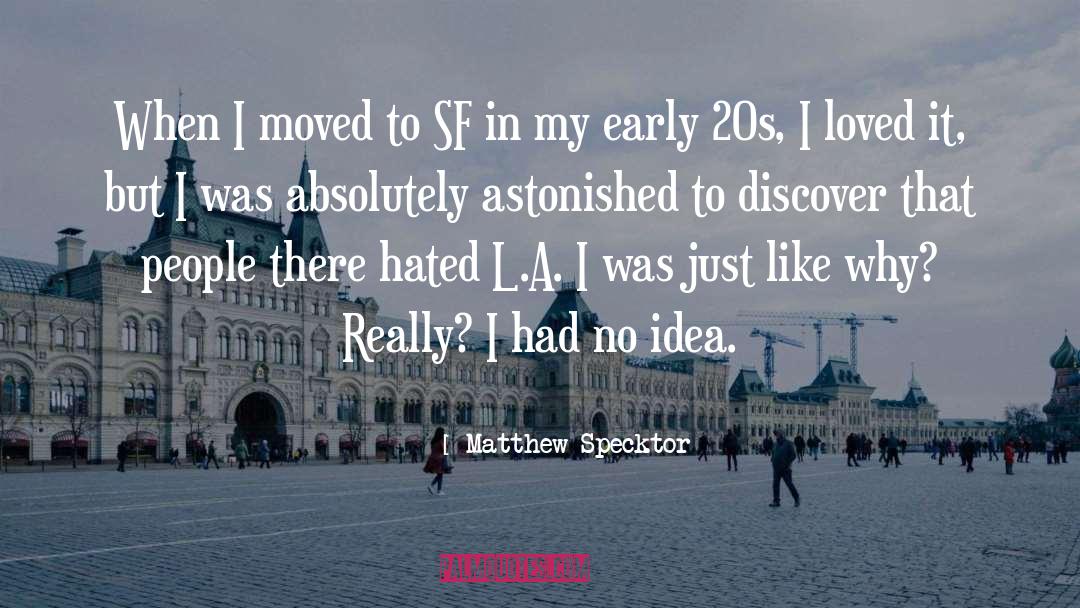Matthew Specktor Quotes: When I moved to SF