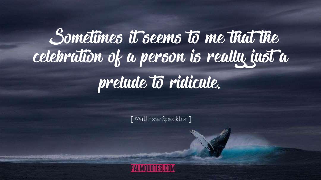Matthew Specktor Quotes: Sometimes it seems to me