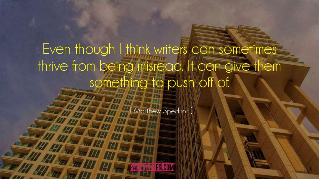 Matthew Specktor Quotes: Even though I think writers