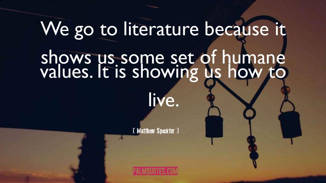 Matthew Specktor Quotes: We go to literature because
