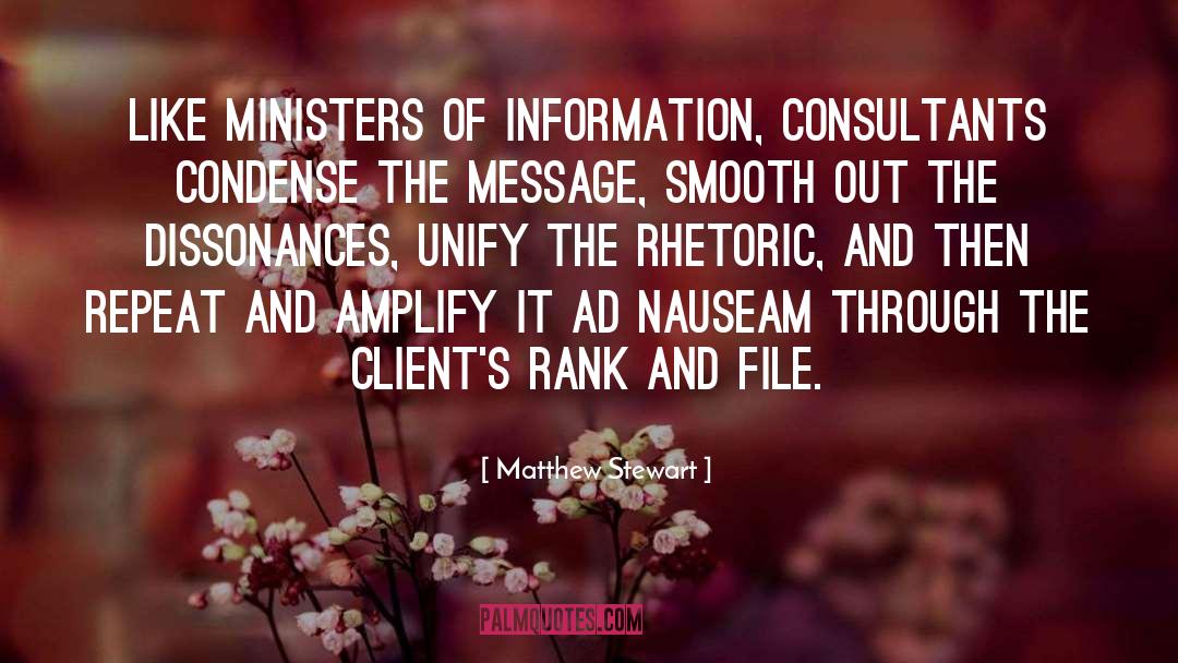 Matthew Stewart Quotes: Like ministers of information, consultants