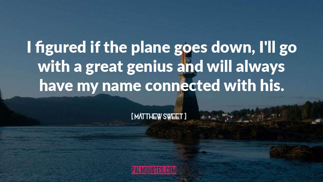 Matthew Sweet Quotes: I figured if the plane