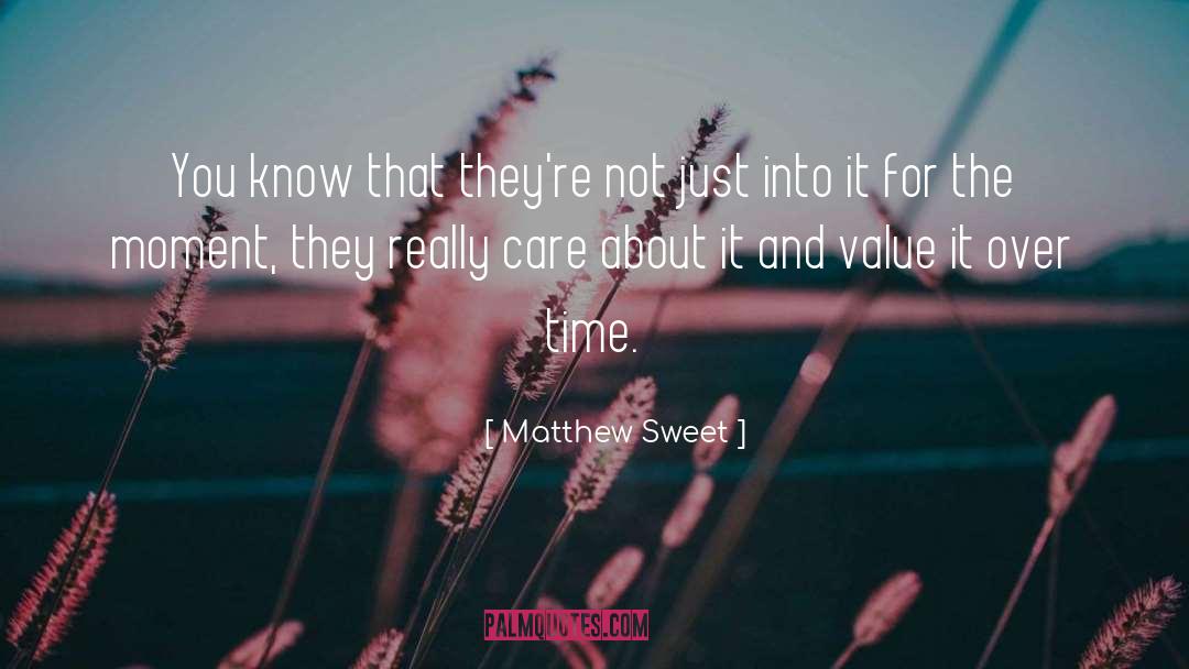 Matthew Sweet Quotes: You know that they're not