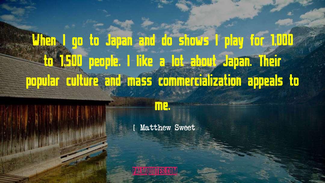Matthew Sweet Quotes: When I go to Japan