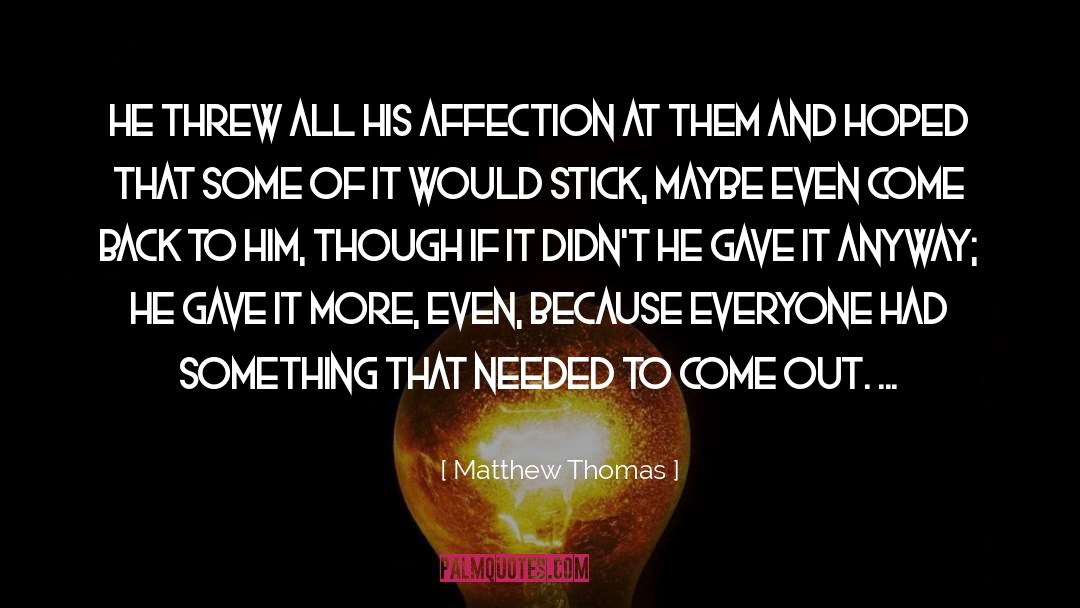 Matthew Thomas Quotes: He threw all his affection