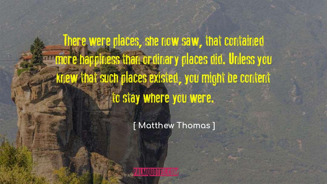 Matthew Thomas Quotes: There were places, she now