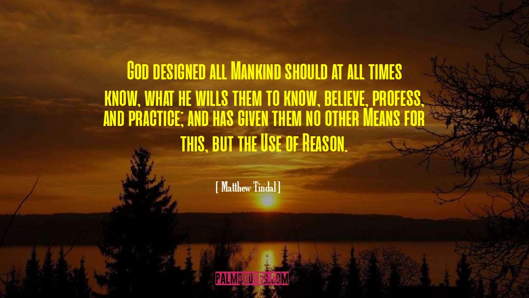 Matthew Tindal Quotes: God designed all Mankind should