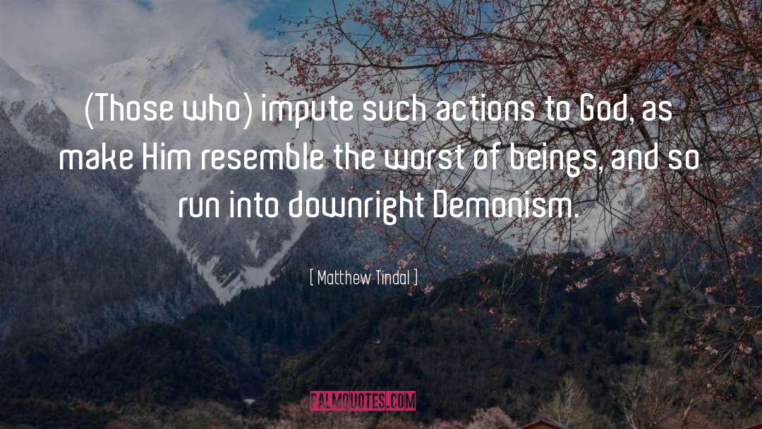 Matthew Tindal Quotes: (Those who) impute such actions