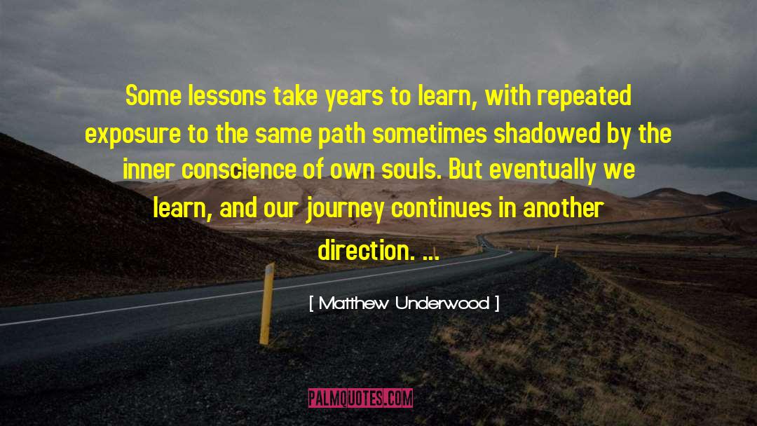 Matthew Underwood Quotes: Some lessons take years to