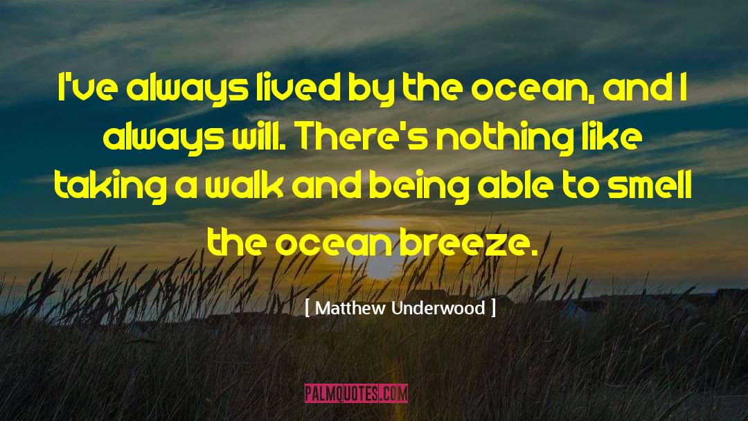 Matthew Underwood Quotes: I've always lived by the