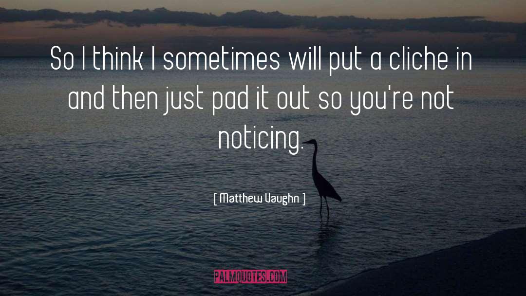 Matthew Vaughn Quotes: So I think I sometimes