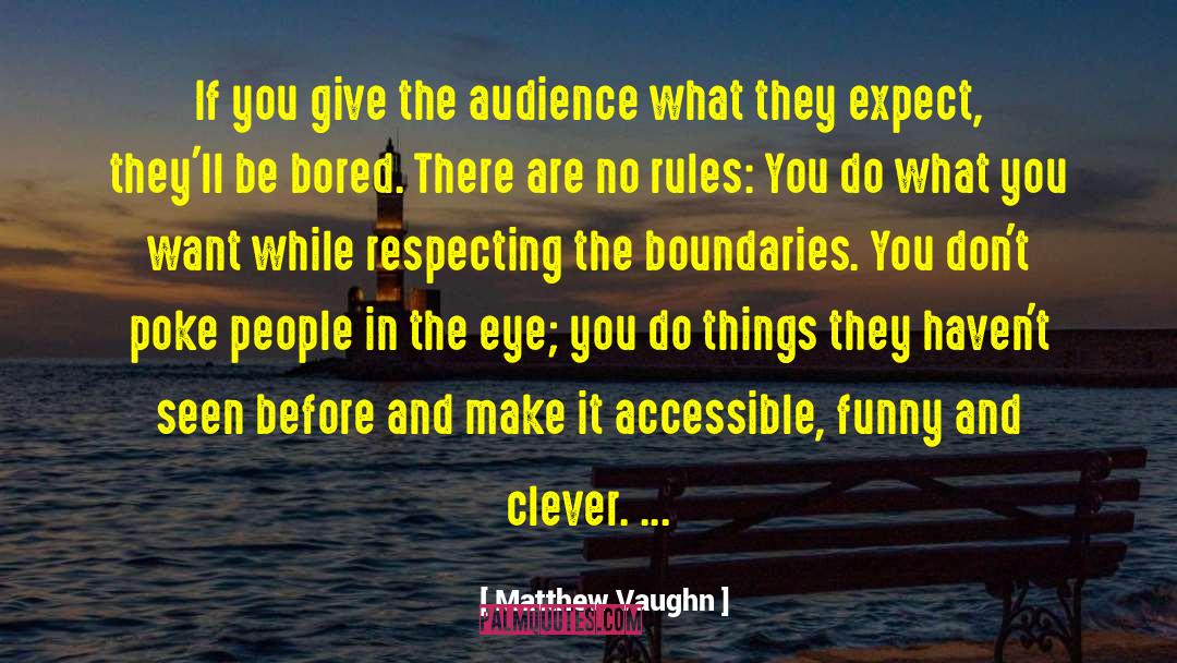 Matthew Vaughn Quotes: If you give the audience