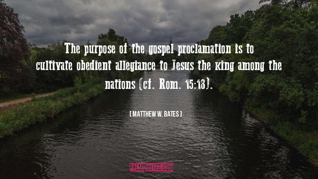 Matthew W. Bates Quotes: The purpose of the gospel