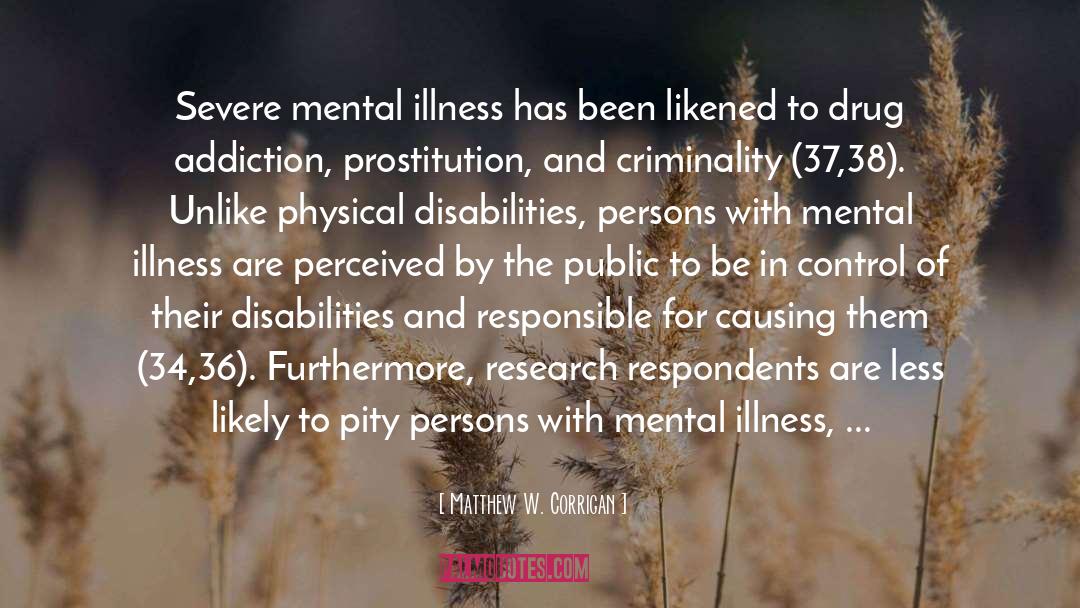 Matthew W. Corrigan Quotes: Severe mental illness has been