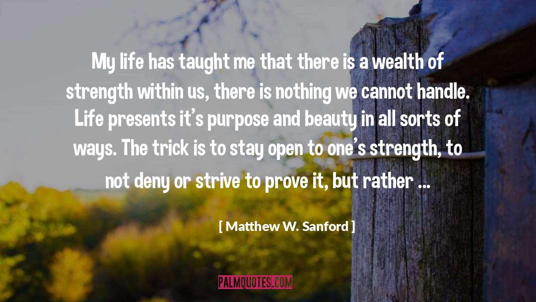 Matthew W. Sanford Quotes: My life has taught me