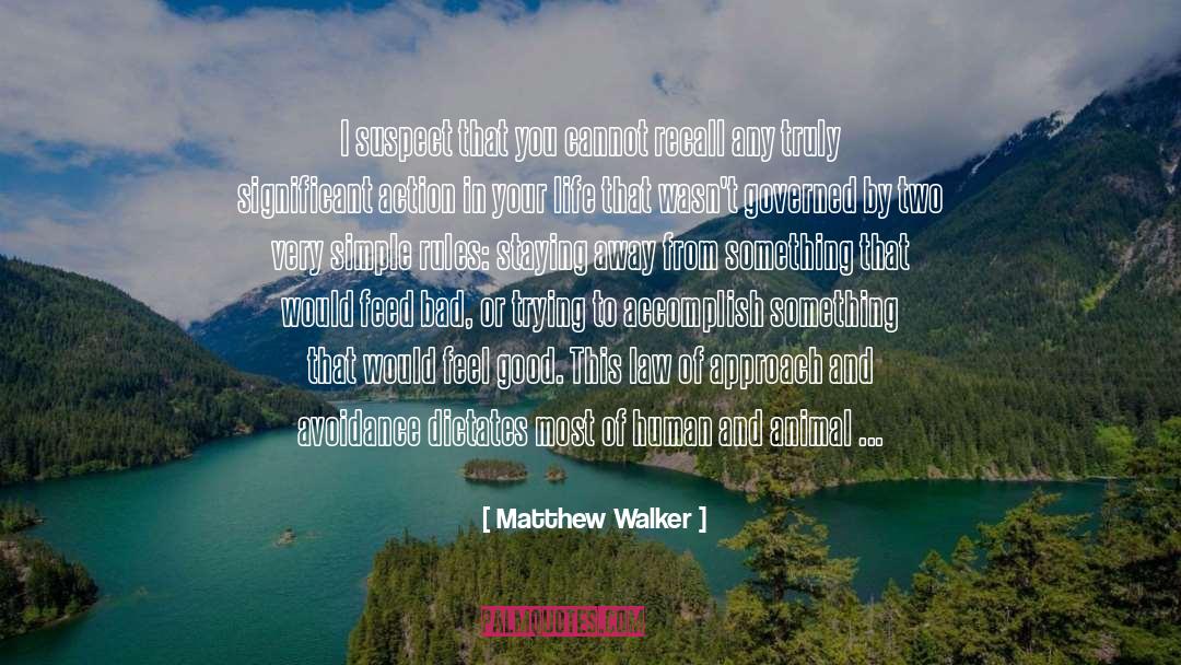 Matthew Walker Quotes: I suspect that you cannot