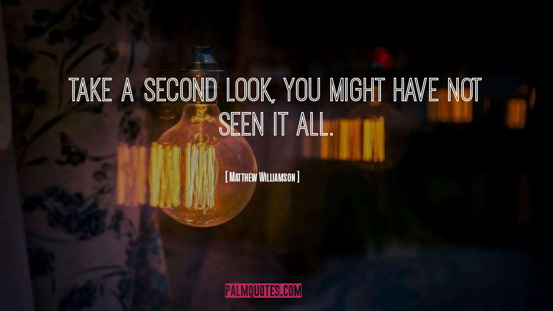 Matthew Williamson Quotes: Take a second look, you