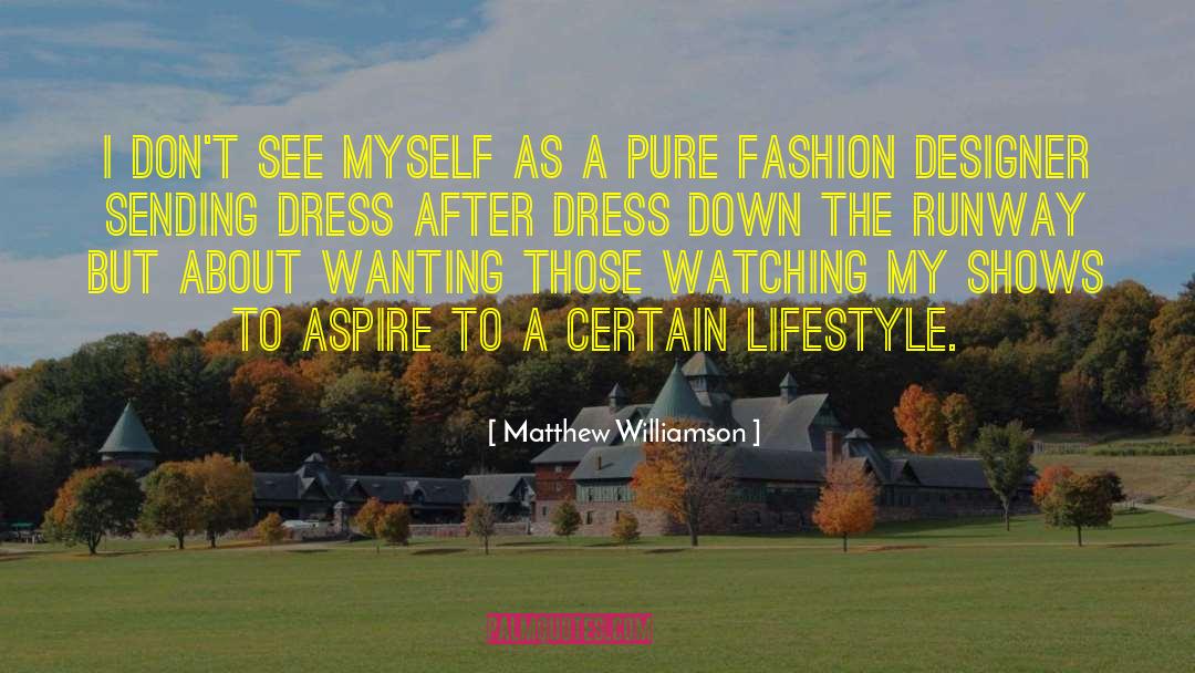 Matthew Williamson Quotes: I don't see myself as