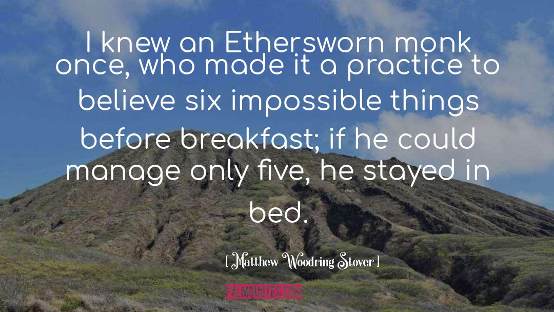 Matthew Woodring Stover Quotes: I knew an Ethersworn monk