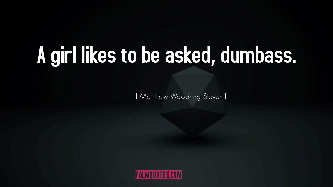 Matthew Woodring Stover Quotes: A girl likes to be