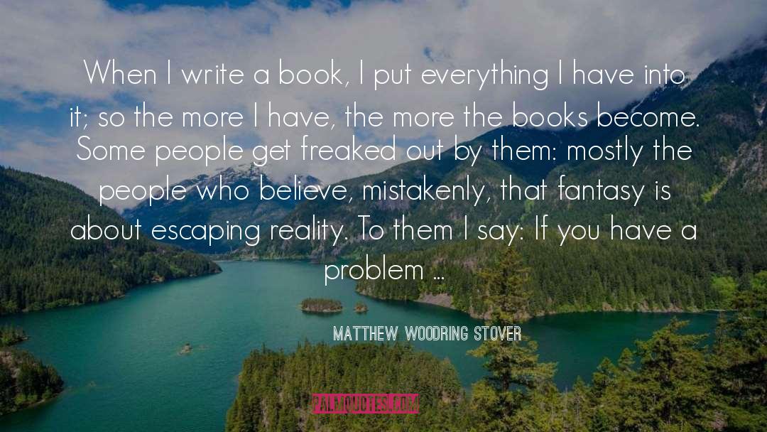 Matthew Woodring Stover Quotes: When I write a book,