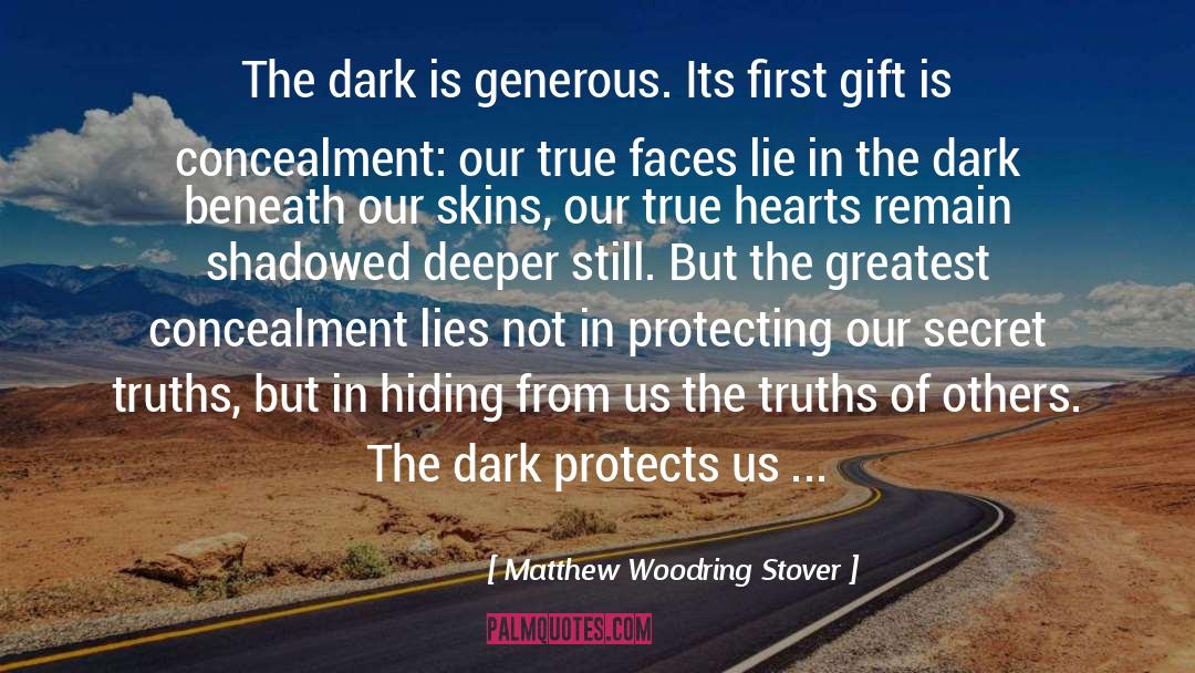 Matthew Woodring Stover Quotes: The dark is generous. Its