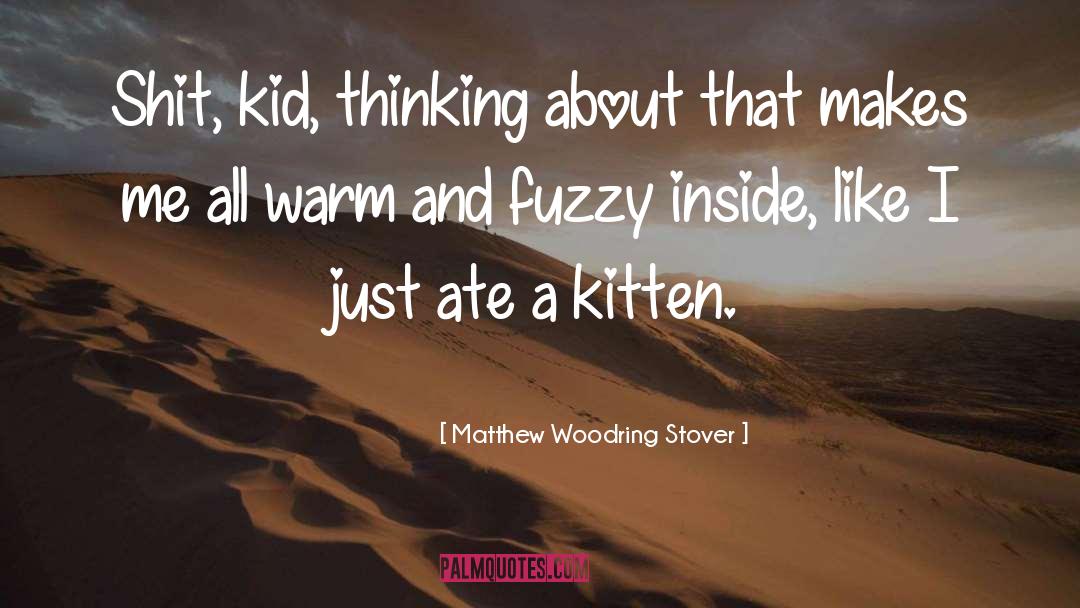 Matthew Woodring Stover Quotes: Shit, kid, thinking about that