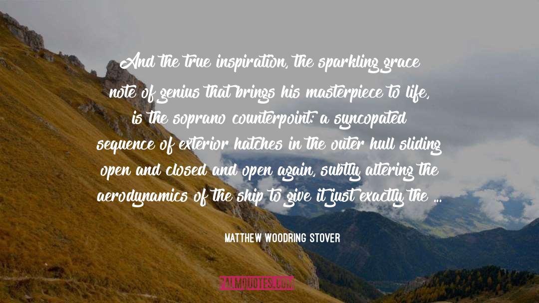 Matthew Woodring Stover Quotes: And the true inspiration, the